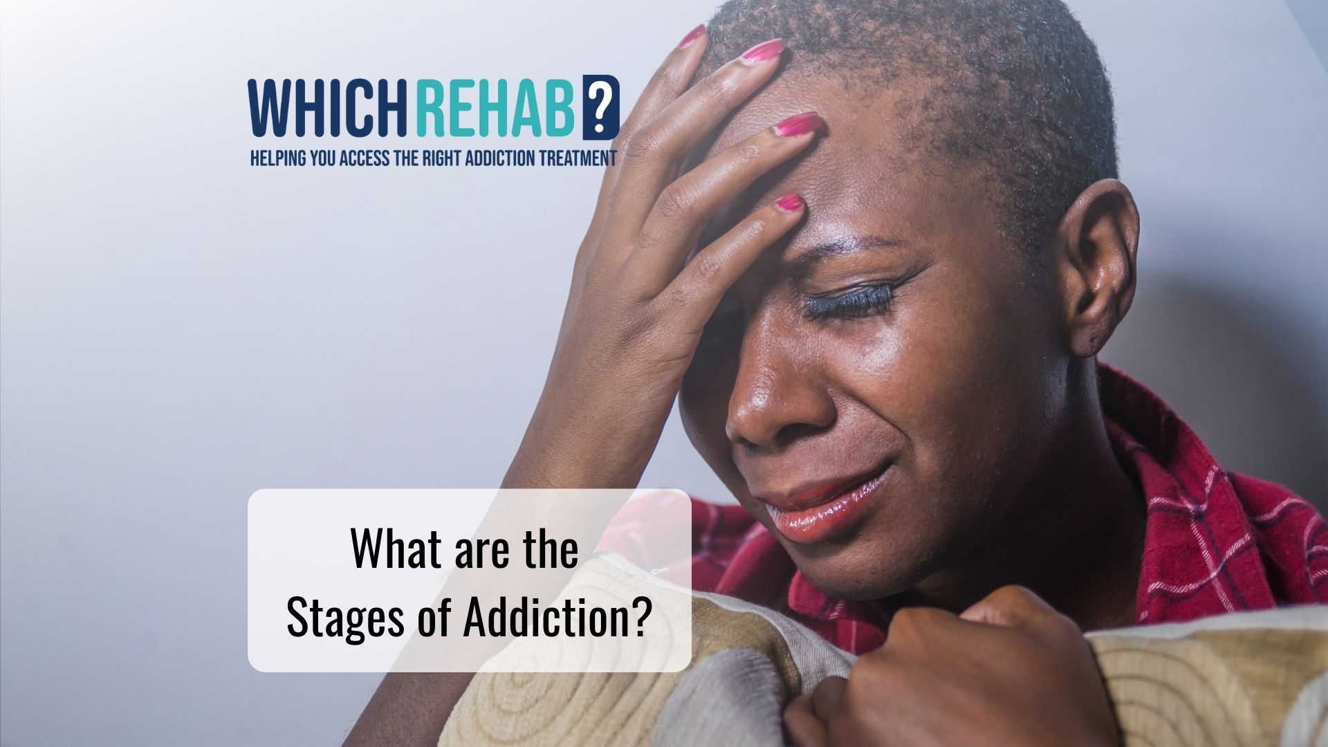 A woman suffering from addiction - What are the stages of addiction - Which Rehab